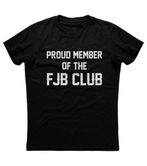 Proud Member of the FJB Club Shirt (O)