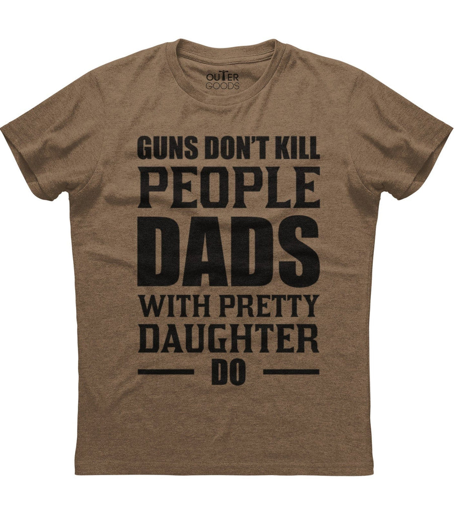 Guns Don't Kill People Dads With Pretty Daughter Do T-Shirt (O)