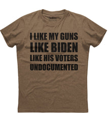 Like My Guns Like Biden Like His Voters Undocumented T-Shirt (O)