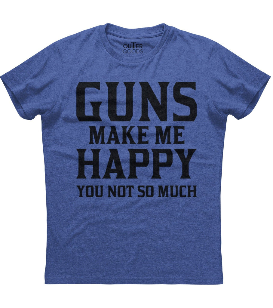 Guns Make Me Happy You Not So Much T-Shirt (O)