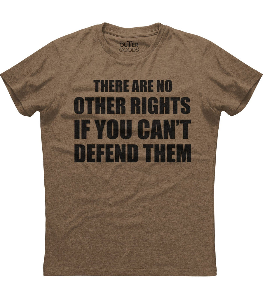 There Are No Other Rights If You Can't Defend Them T-Shirt (O)