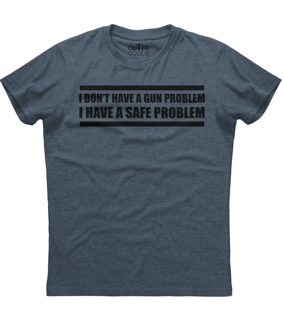 I Don't Have A Gun Problem I Have A Safe Problem T-Shirt (O)