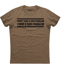 I Don't Have A Gun Problem I Have A Safe Problem T-Shirt (O)