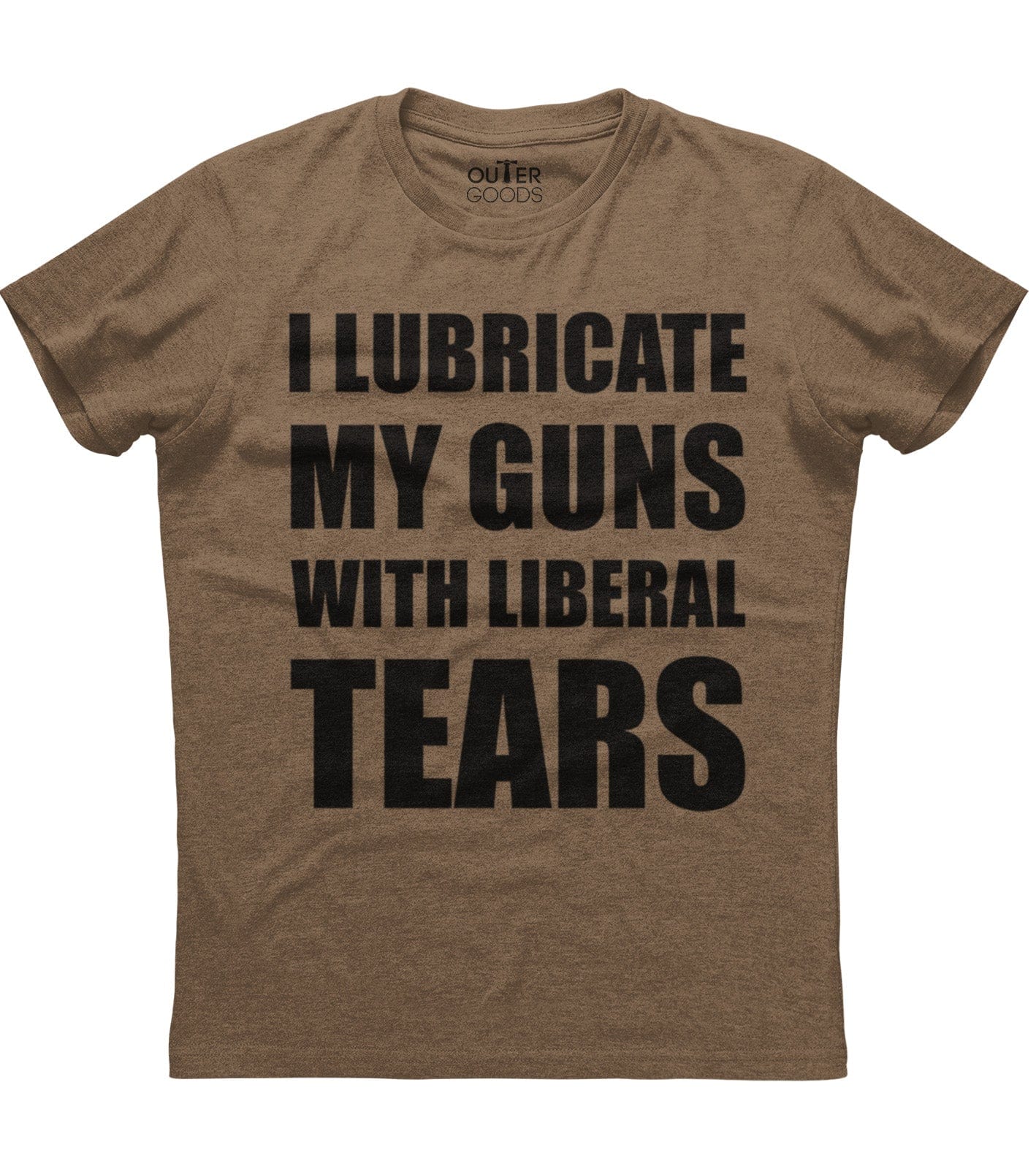 I Lubricate My Guns With Liberal Tears T-Shirt (O)