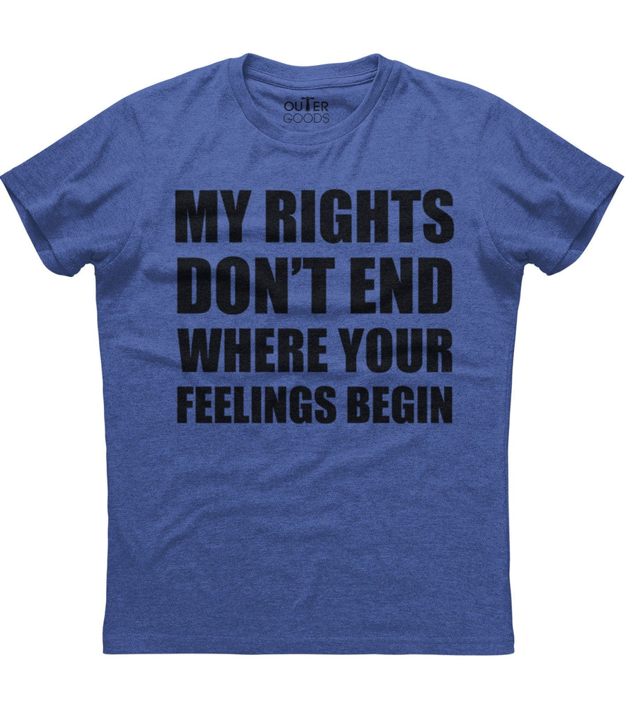 My Rights Don't End Where Your Feelings Begin T-Shirt (O)