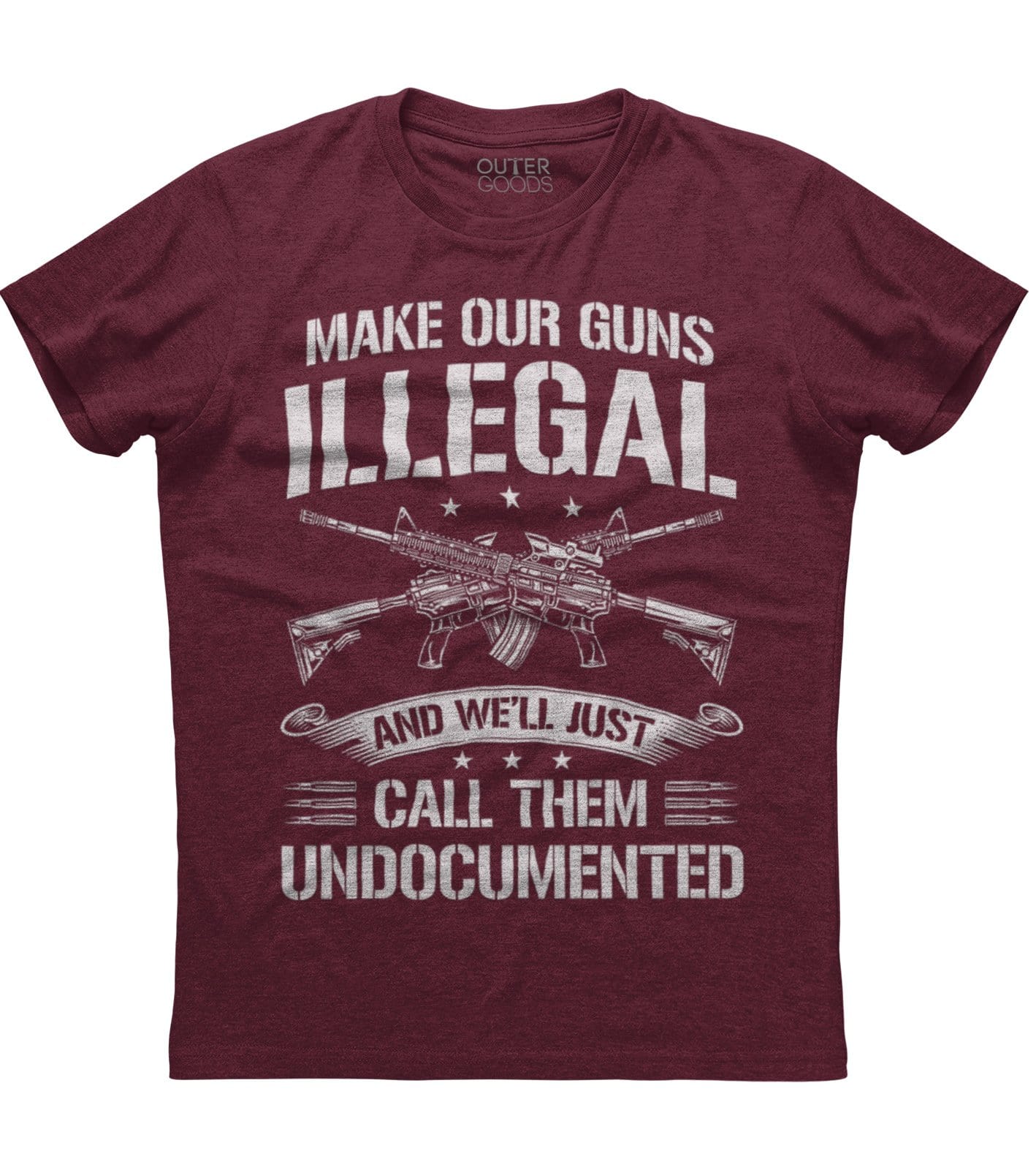 Make Our Guns Illegal  And We'll Just Call Them Undocumented T-Shirt (O)