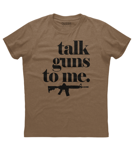 Talk Guns to Me Shirt (O)