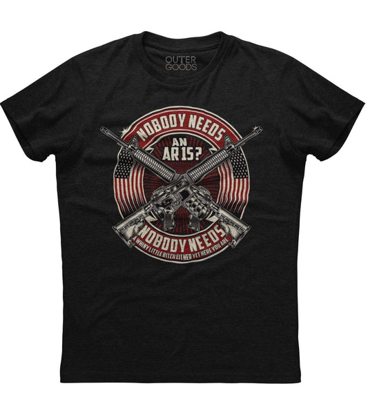 Nobody Needs An AR15 Or A Whiny Bitch T-Shirt (O)