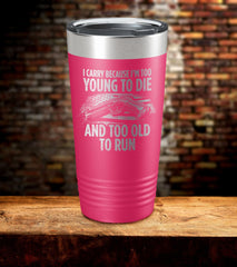 Too Young Too Old Laser Engraved Tumbler (O)