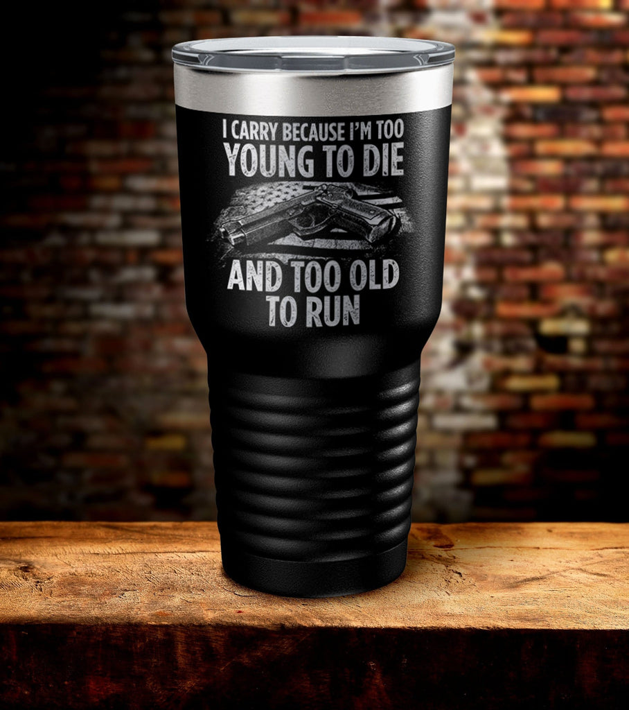 Too Young Too Old Laser Engraved Tumbler (O)