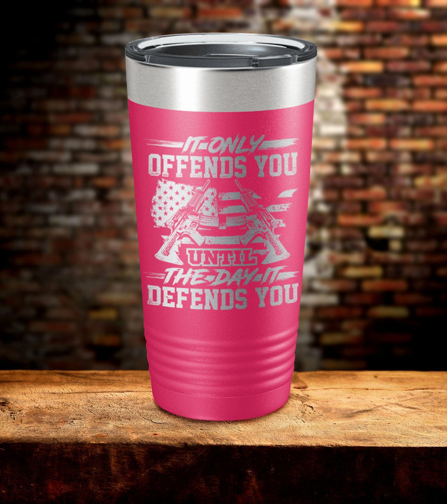Offends You Day Defends You Laser Engraved Tumbler (O)