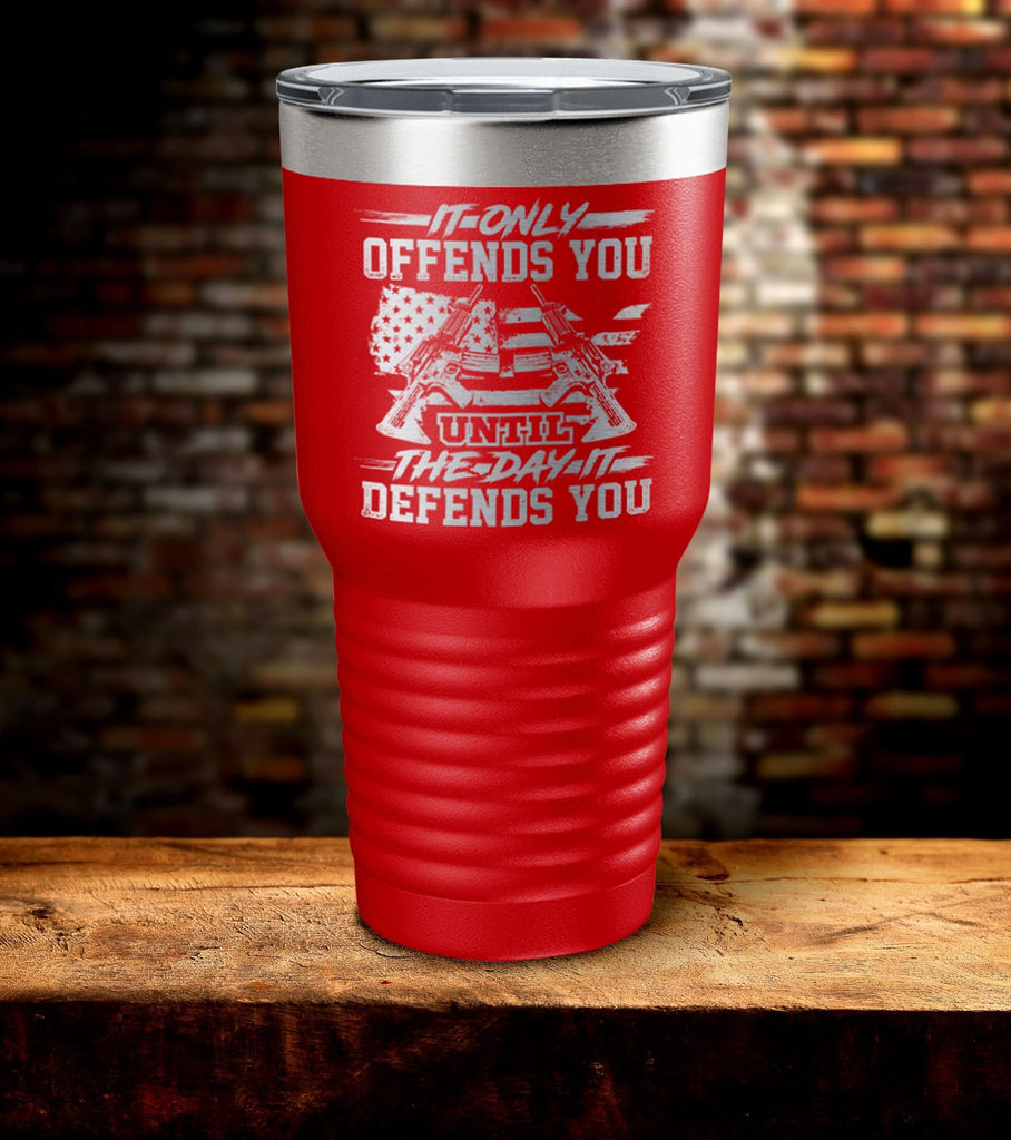 Offends You Day Defends You Laser Engraved Tumbler (O)