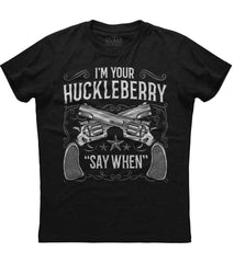 I'm Your Huckleberry Say When T-Shirt (O)