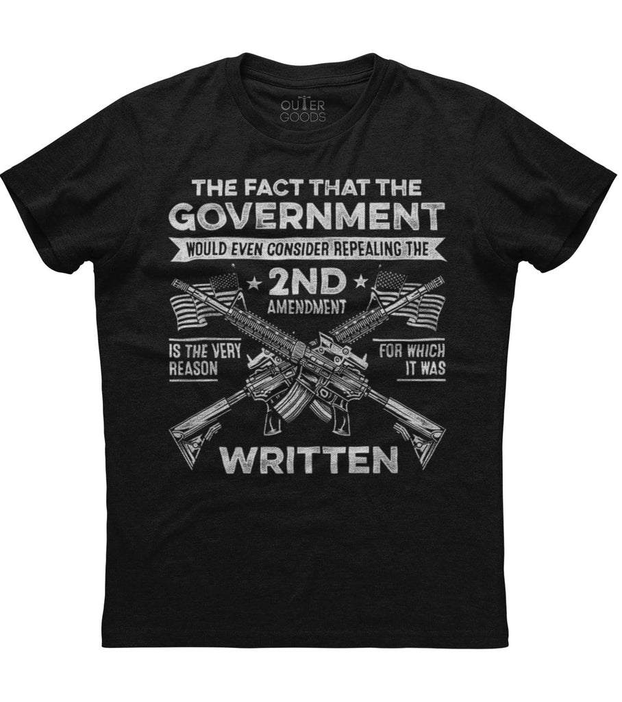 The Fact That The Government Would Repeal 2nd Amendment T-Shirt (O)