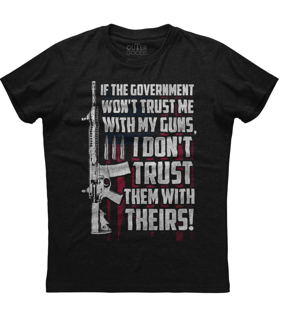 If The Government Won't Trust Me With My Guns T-Shirt (O)