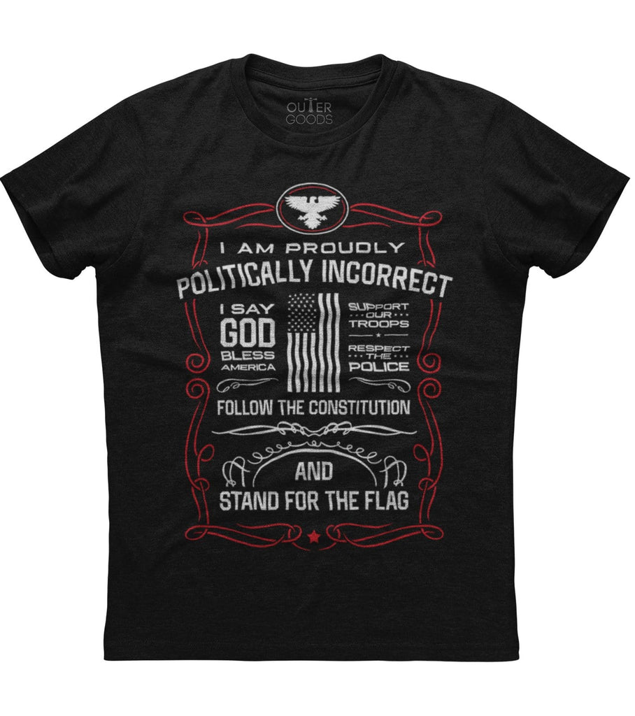 I Am Proudly Politically Incorrect T-Shirt (O)
