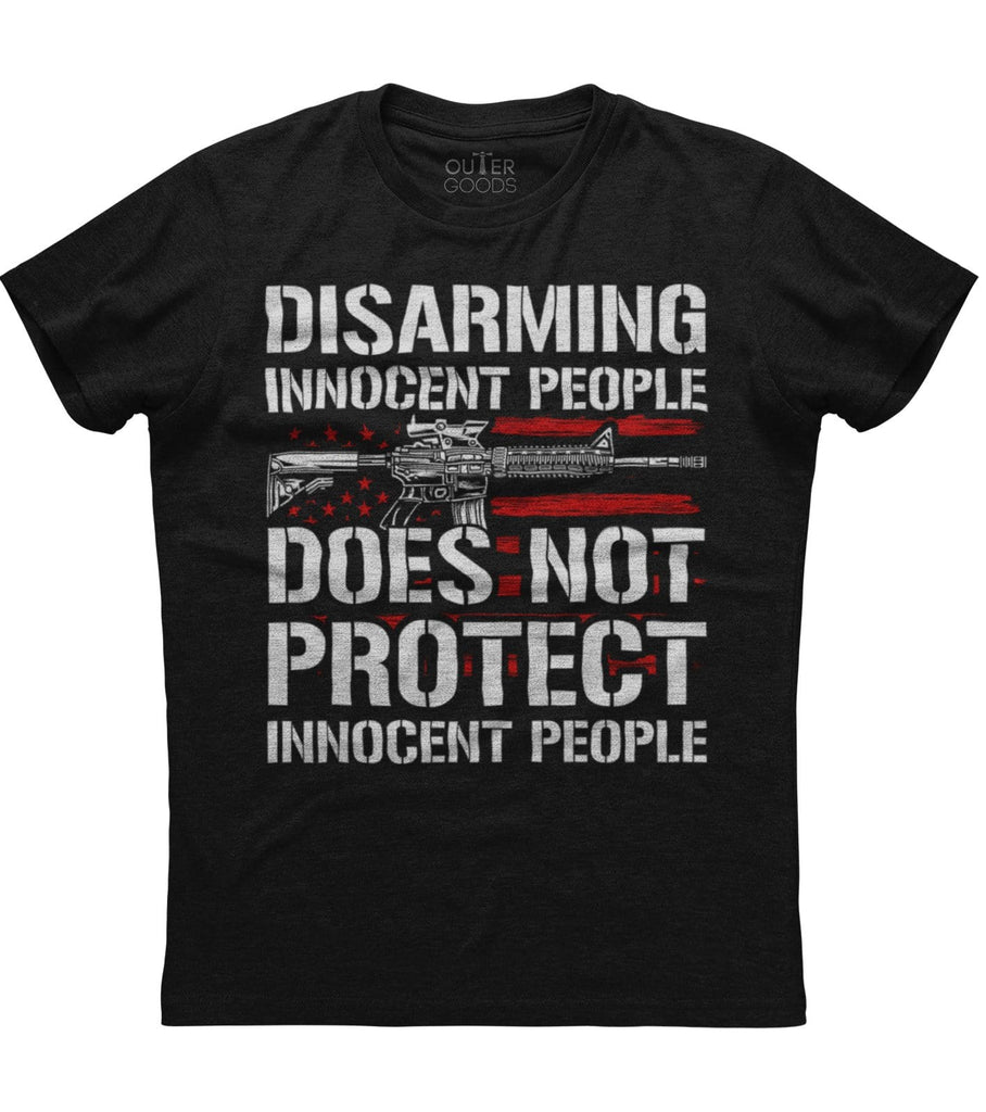 Disarming Innocent People Does Not Protect Innocent People T-Shirt (O)