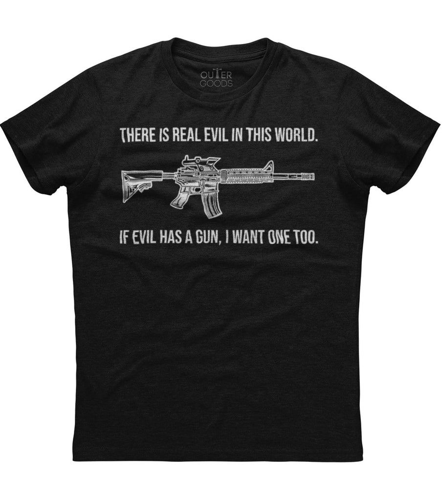 If Evil Has A Gun I Want One Too T-Shirt (O)