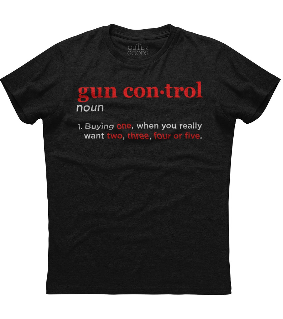 Gun Control Buying One When You Really Want More T-Shirt (O)