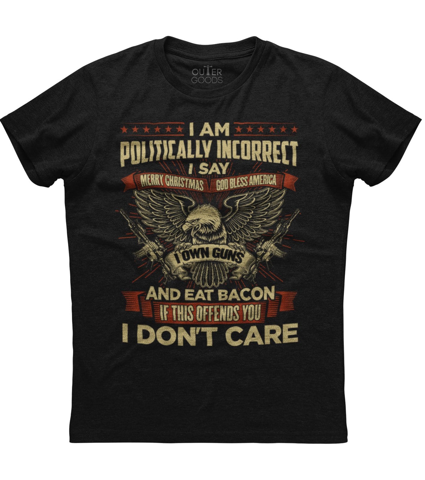 I am politically incorrect i say new t-shirt (o) – Outergoods