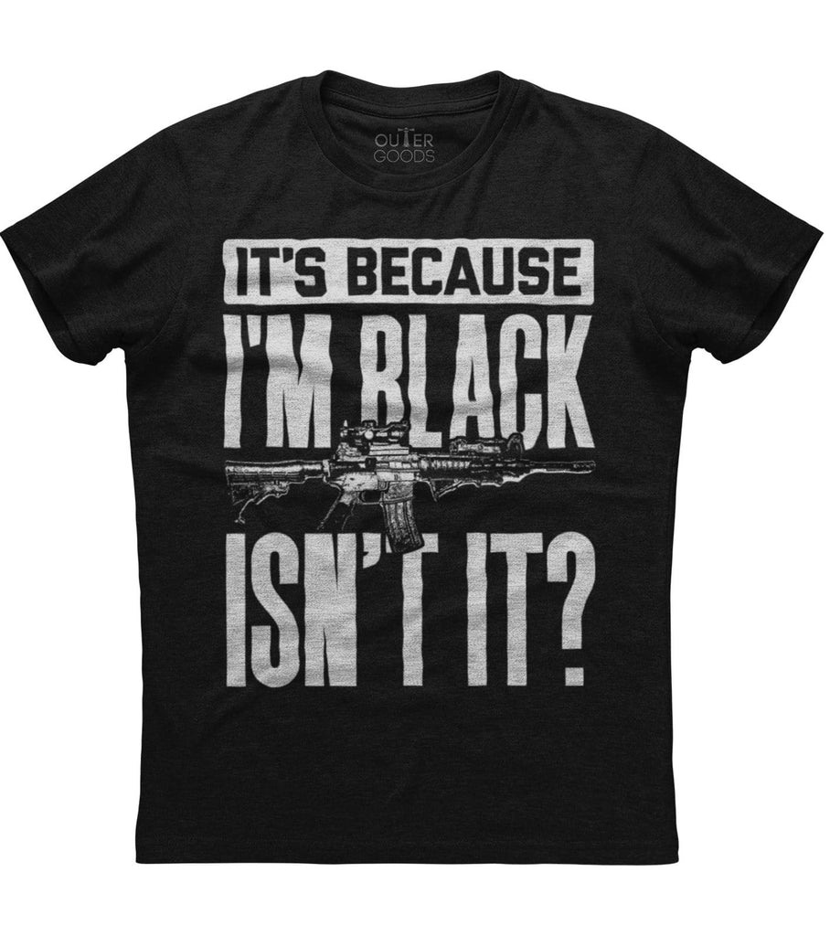 It's Because I'm Black T-Shirt (O)