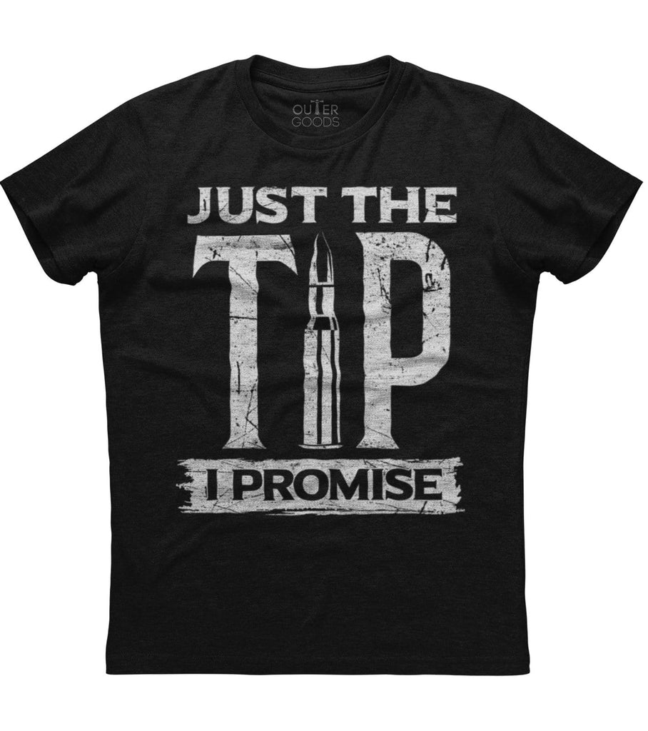 Just The Tip I Promise T-Shirt (O)