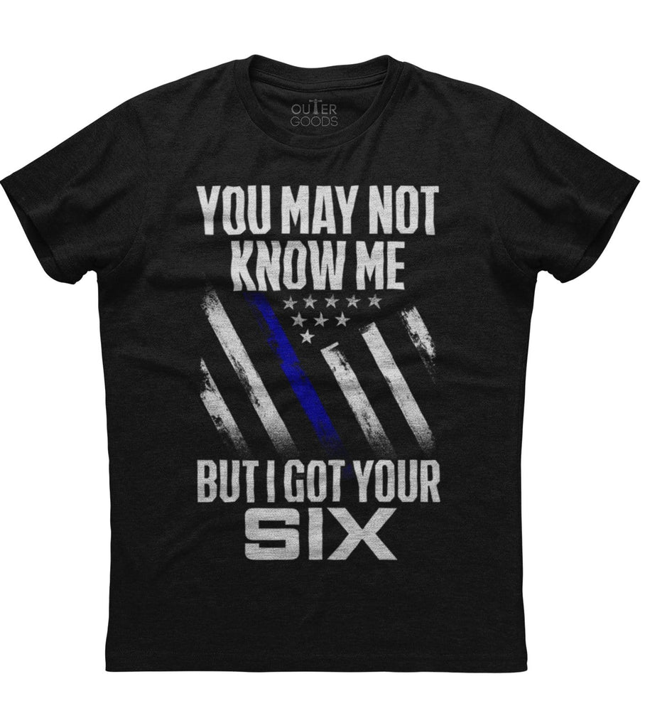 You May Not Know Me But I Got Your Six T-Shirt (O)