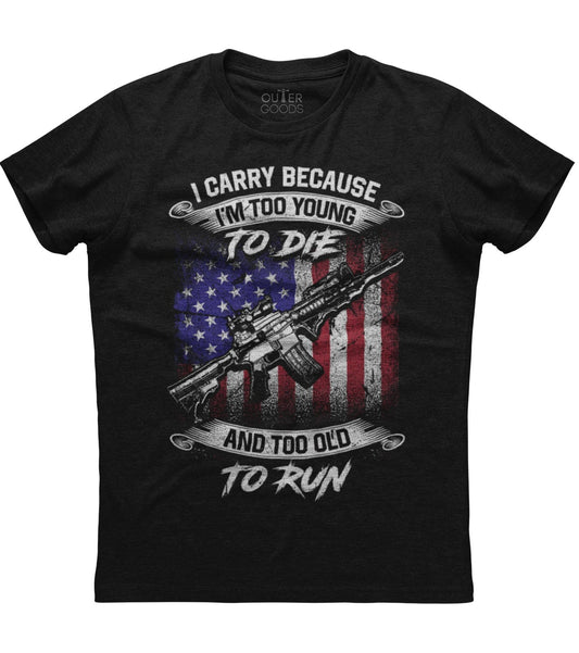 I Carry Because I'm Too Young T-Shirt (O)