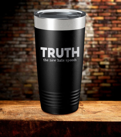 Truth the New Hate Speech Laser Engraved Tumbler (O)