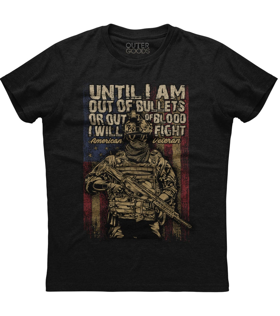 Until I Am Out Of Bullets Or Out Of Blood I Will Fight American Veteran T-Shirt (O)