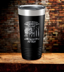 I Carry Because I'm Too Young To Die Laser Engraved Tumbler (O)