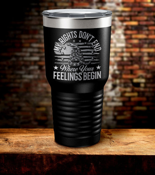 My Rights Don't End Where Your Feelings Begin Tumbler (O)