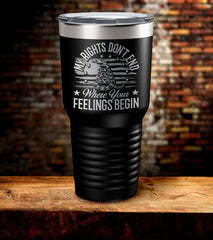 My Rights Don't End Where Your Feelings Begin Tumbler (O)