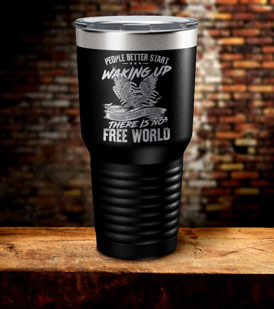 People Better Start Waking Up There Is No Free World Tumbler (O)