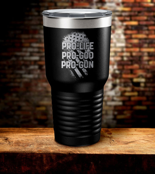 Pro Life Pro God Pro Gun Tumbler (O)