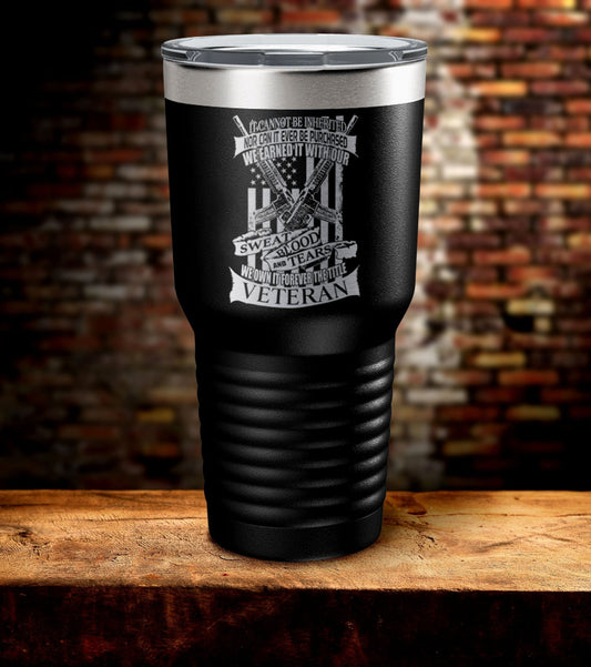 We Earn It With Our Sweat Blood And Tears Veteran Tumbler (O)