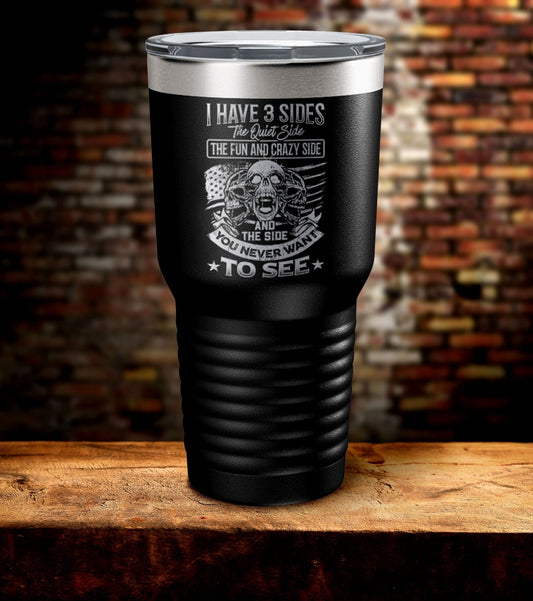 I Have 3 Sides The Quiet Side The Fun And Crazy Side And The Side You Never Want To See Tumbler