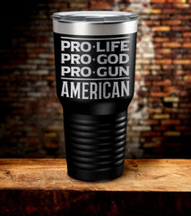 Pro Life Pro God Pro Gun American Tumbler (O)