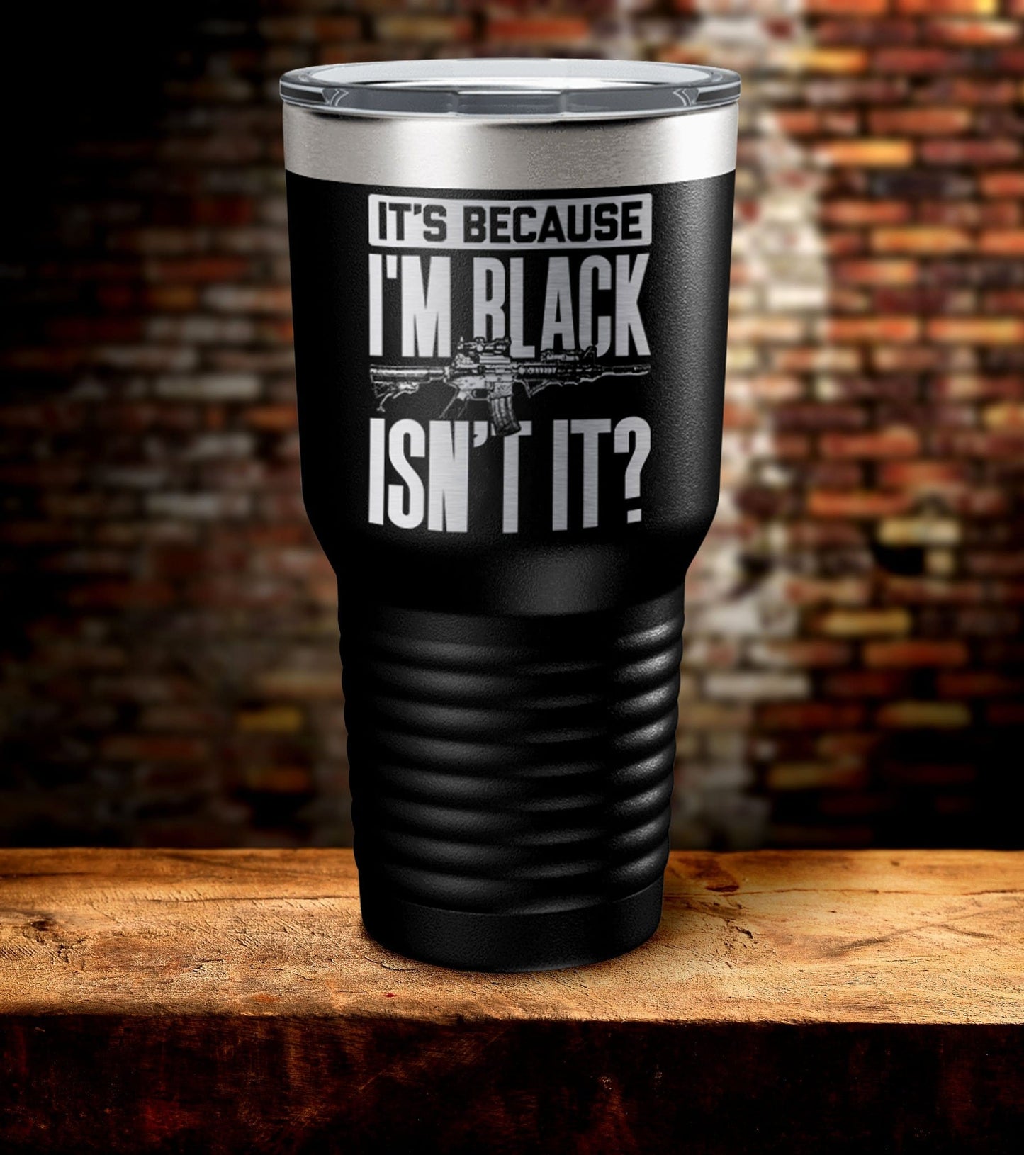 It's Because I'm Black Isn't It ? Tumbler