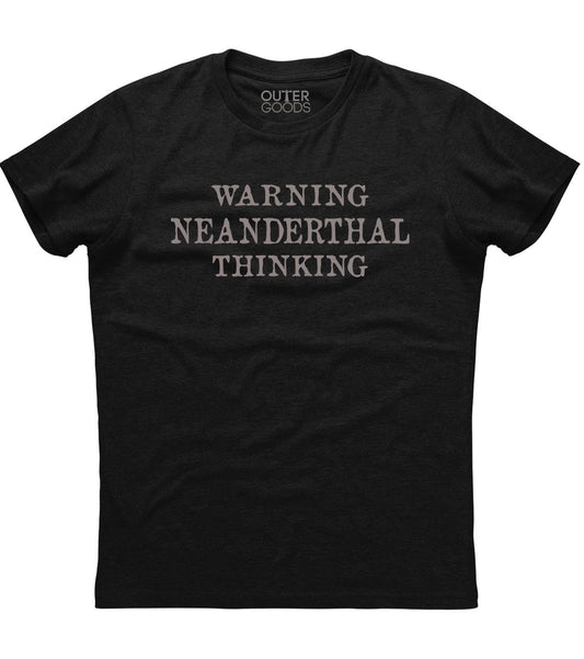 Warning Neanderthal Thinking T-Shirt (O)
